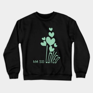 I am so loved Crewneck Sweatshirt